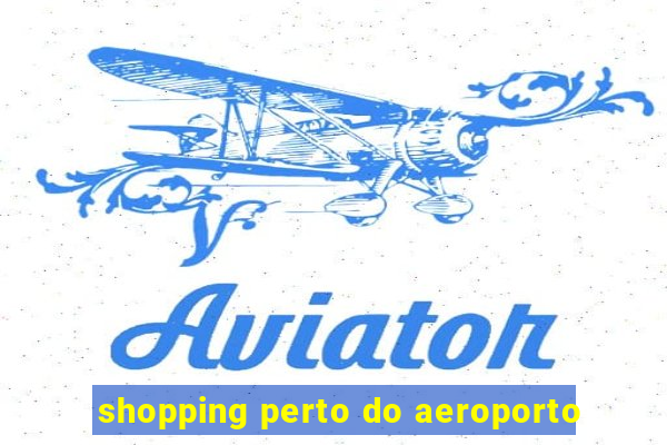 shopping perto do aeroporto